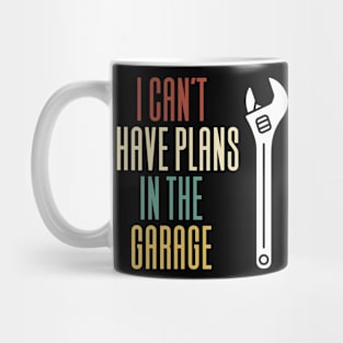 I Can't I Have Plans In The Garage Mug